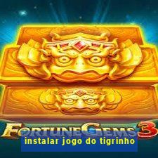 instalar jogo do tigrinho